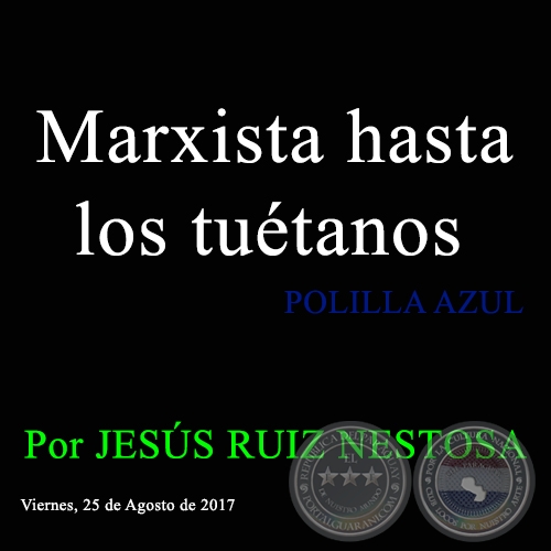 Marxista hasta los tuétanos - POLILLA AZUL - Viernes, 25 de Agosto de 2017